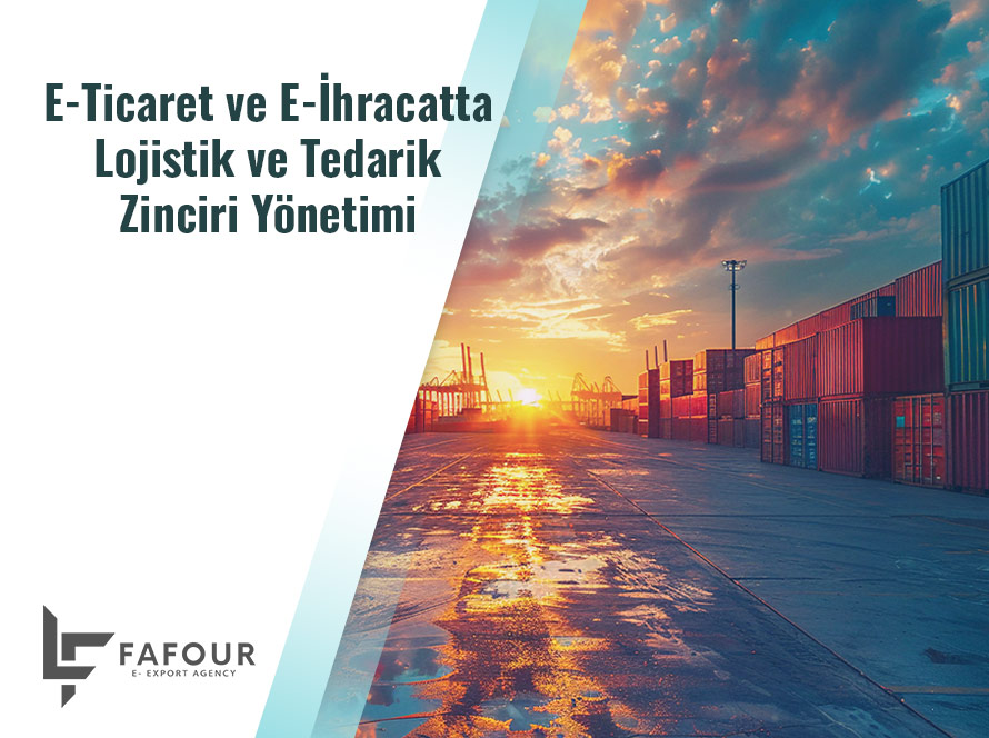 E-Ticaret ve E-İhracatta Lojistik ve Tedarik Zinciri Yönetimi !